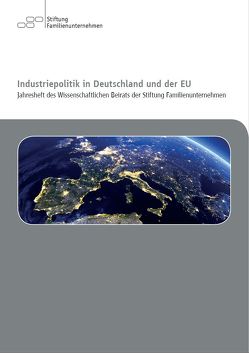Industriepolitik in Deutschland und der EU von Di Fabio,  Prof. Dr. Dr. Udo, Felbermayr,  Ph.D.,  Prof. Gabriel, Fuest,  Prof. Dr. Dr. h.c. Clemens, Windthorst,  Prof. Dr. Kay