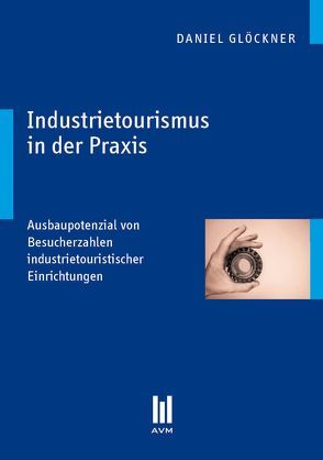 Industrietourismus in der Praxis von Glöckner,  Daniel