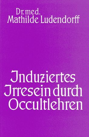 Induziertes Irresein durch Occultlehren von Ludendorff,  Mathilde