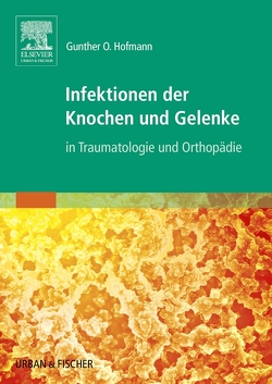 Infektionen der Knochen und Gelenke von Hofmann,  Gunther O.