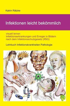 Infektionen leicht bekömmlich – visuell lernen – Infektionserkrankungen in Bildern mit Erregern nach IfSG / Infektionsschutzgesetz von Rätzke,  Katrin