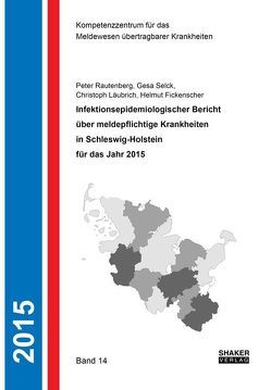 Infektionsepidemiologischer Bericht über meldepflichtige Krankheiten in Schleswig-Holstein für das Jahr 2015 von Fickenscher,  Helmut, Läubrich,  Christoph, Rautenberg,  Peter, Selck,  Gesa