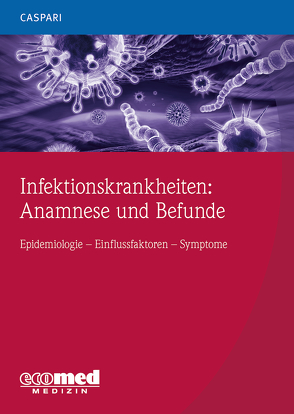 Infektionskrankheiten: Anamnese und Befunde von Caspari,  Gregor