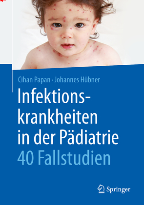 Infektionskrankheiten in der Pädiatrie – 40 Fallstudien von Hübner,  Johannes, Papan,  Cihan