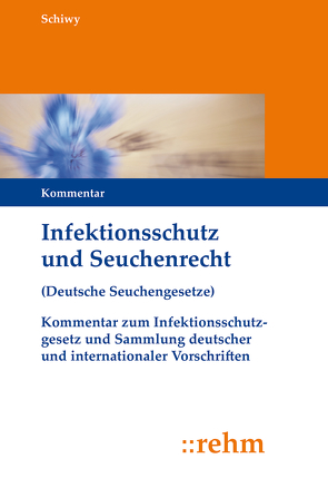 Infektionsschutz und Seuchenrecht von Schiwy,  Peter