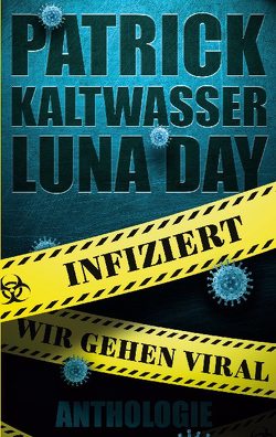 Infiziert – Wir gehen viral von Barks,  Marissa, Day,  Luna, Haas,  Tanja, Kaltwasser,  Patrick, Loewe,  Tea, Stiller,  Adrian Richard