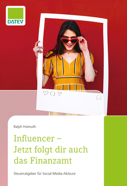 Influencer – Jetzt folgt dir auch das Finanzamt von Homuth,  Ralph