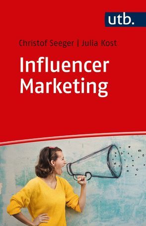 Influencer Marketing von Kost,  Julia F., Seeger,  Christof