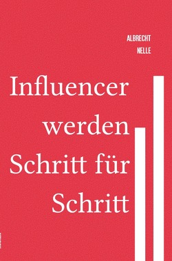 Influencer werden Schritt für Schritt von Nelle,  Albrecht-Bodomar