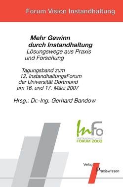 InFo 2007 Mehr Gewinn durch Instandhaltung – Lösungswege aus Praxis und Forschung von Bandow,  Gerd, Bandow,  Gerhard, Ewald,  Wolfgang, Grüßer,  Stefan, Heinen,  Horst, Hempel,  Klaus, Heuvel,  Bruno van den, Huffstadt,  Karsten, Loth,  Norbert, Martin,  Werner, Neuhaus,  Harald, Rauch,  Thomas, Spörk,  Norbert, Wahle,  Jörg