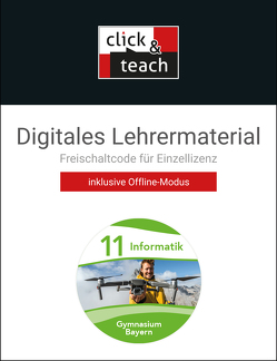 Informatik – Gymnasium Bayern Sek II / Informatik GY BY click & teach 11 Box von Dorsch,  Tobias, Greubel,  André, Haller,  Verena, Knoll,  Peter, Stöhr,  Robert, Stube,  Anja, Vogel,  Hilmar, Wieczorek,  Barbara