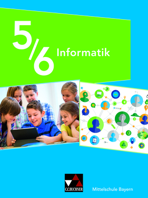 Informatik – Mittelschule Bayern / Informatik Mittelschule Bayern 5/6 von Dossenbach,  Matthias, Ernst,  Thomas, Saltarelli,  Giovanni, Schmid,  Ute, Schyma,  Alexandra, Seidl,  Thomas, Werner,  Alexander