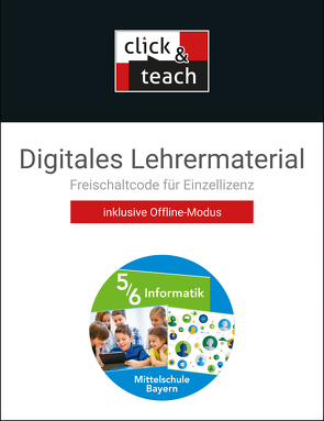 Informatik – Mittelschule Bayern / Informatik Mittelschule BY click & teach 5/6 Box von Baumgartner,  Walther, Dossenbach,  Matthias, Ernst,  Thomas, Saltarelli,  Giovanni, Schyma,  Alexandra, Seidl,  Thomas, Werner,  Alexander