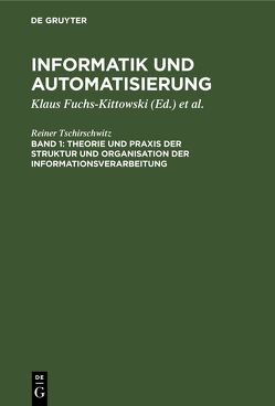 Informatik und Automatisierung / Theorie und Praxis der Struktur und Organisation der Informationsverarbeitung von Fuchs-Kittowski,  Klaus, Kaiser,  Horst, Tschirschwitz,  Reiner, Wenzlaff,  Bodo