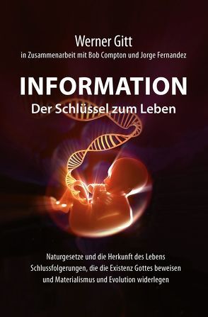 Information – Der Schlüssel zum Leben von Compton,  Robert W., Fernandez,  Jorge A., Gitt,  Werner