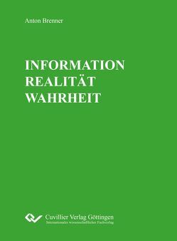 INFORMATION REALITÄT WAHRHEIT von Brenner,  Anton