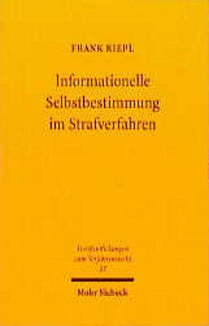Informationelle Selbstbestimmung im Strafverfahren von Riepl,  Frank