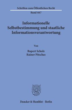 Informationelle Selbstbestimmung und staatliche Informationsverantwortung. von Pitschas,  Rainer, Scholz,  Rupert