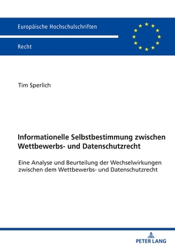 Informationelle Selbstbestimmung zwischen Wettbewerbs- und Datenschutzrecht von Sperlich,  Tim