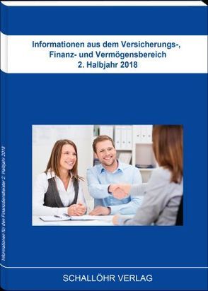 Informationen aus dem Versicherungs-, Finanz- und Vermögensbereich 2. Halbjahr 2018 von Schallöhr,  Knut M