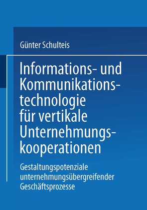 Informations- und Kommunikationstechnologie für vertikale Unternehmungskooperationen von Schulteis,  Günter