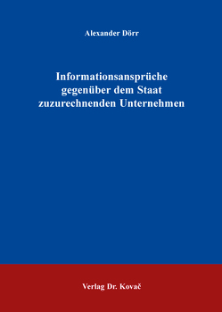 Informationsansprüche gegenüber dem Staat zuzurechnenden Unternehmen von Dörr,  Alexander