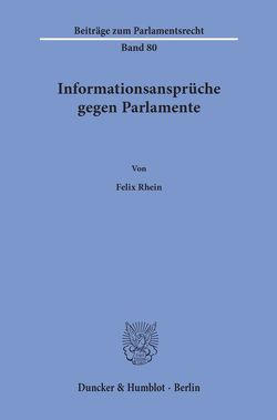 Informationsansprüche gegen Parlamente. von Rhein,  Felix