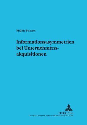 Informationsasymmetrien bei Unternehmensakquisitionen von Strasser,  Brigitte