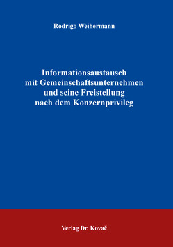 Informationsaustausch mit Gemeinschaftsunternehmen und seine Freistellung nach dem Konzernprivileg von Weihermann,  Rodrigo