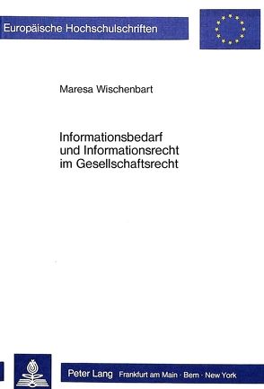 Informationsbedarf und Informationsrecht im Gesellschaftsrecht von Wischenbart,  Maresa