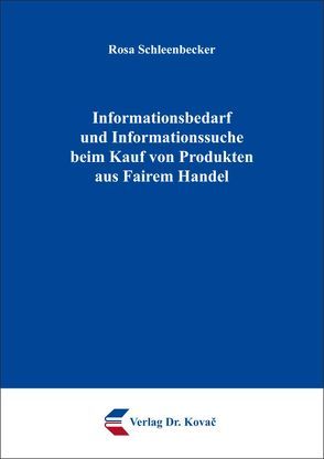 Informationsbedarf und Informationssuche beim Kauf von Produkten aus Fairem Handel von Schleenbecker,  Rosa