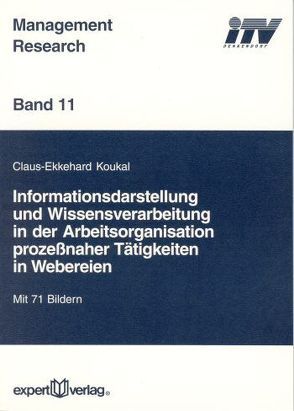 Informationsdarstellung und Wissensverarbeitung in der Arbeitsorganisation prozessnaher Tätigkeiten in Webereien von Koukal,  Claus E.