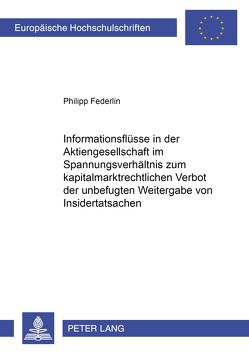 Informationsflüsse in der Aktiengesellschaft im Spannungsverhältnis zum kapitalmarktrechtlichen Verbot der unbefugten Weitergabe von Insidertatsachen von Federlin,  Philipp