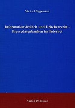 Informationsfreiheit und Urheberrecht – Pressedatenbanken im Internet von Niggemann,  Michael