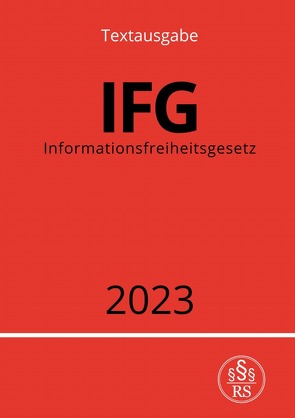 Informationsfreiheitsgesetz – IFG 2023 von Studier,  Ronny