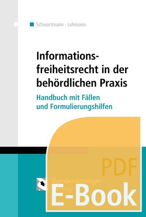 Informationsfreiheitsrecht in der behördlichen Praxis (E-Book) von Lohmann,  Sebastian, Schwartmann,  Rolf