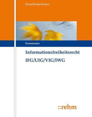 Informationsfreiheitsrecht mit Umweltinformations- und Verbraucherinformationsrecht IFG/UIG/VIG/GeoZG von Epiney,  Astrid, Fischer,  Kristian, Fluck,  Jürgen, Guckelberger,  Annette, Gündling,  Benjamin Lothar, Martini,  Mario, Merenyi,  Stefanie, Neumann,  Conrad, Püschel,  Jan Ole, Scherzberg,  Arno, Solka,  Svenja, Tege,  Claudia, Theuer,  Andreas, Tolkmitt,  Ulrike, Ziekow,  Jan