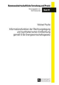 Informationsfunktion der Rechnungslegung und buchhalterischen Entflechtung gemäß § 6b Energiewirtschaftsgesetz von Poullie,  Michael