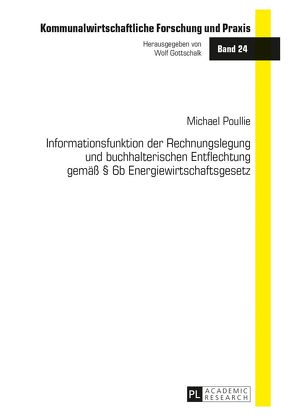 Informationsfunktion der Rechnungslegung und buchhalterischen Entflechtung gemäß § 6b Energiewirtschaftsgesetz von Poullie,  Michael