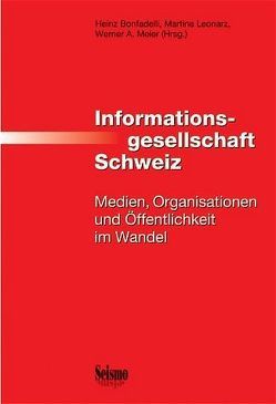 Informationsgesellschaft Schweiz von Bonfadelli,  Heinz, Bucher,  Priska, Bühler-Ilieva,  Evelina, Donges,  Patrick, Hautzinger,  Nina, Künzler,  Matthias, Leonarz,  Martina, Marr,  Mirko, Meier,  Werner A, Wintsch,  Dani, Wyss,  Vinzenz