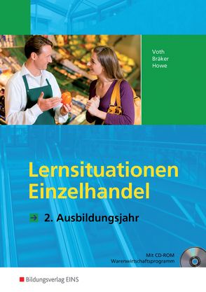 Informationshandbücher und Lernsituationen Einzelhandel – nach Ausbildungsjahren / Einzelhandel nach Ausbildungsjahren von Bräker,  Jörg, Howe,  Michael, Voth,  Martin