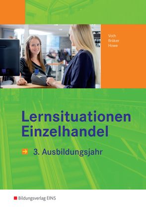 Informationshandbücher und Lernsituationen Einzelhandel – nach Ausbildungsjahren / Einzelhandel nach Ausbildungsjahren von Bräker,  Jörg, Howe,  Michael, Voth,  Martin