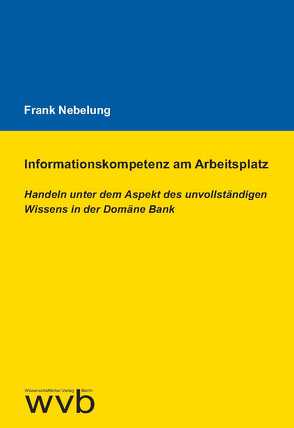 Informationskompetenz am Arbeitsplatz von Nebelung,  Frank