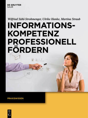 Informationskompetenz professionell fördern von Hanke,  Ulrike, Straub,  Martina, Sühl-Strohmenger,  Wilfried