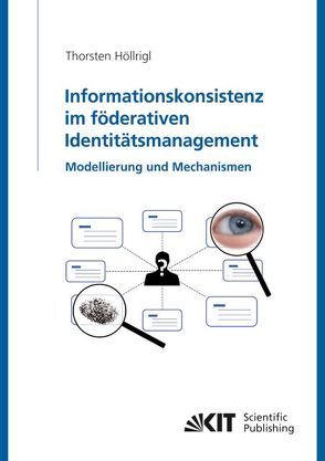 Informationskonsistenz im föderativen Identitätsmanagement: Modellierung und Mechanismen von Höllrigl,  Thorsten