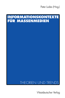 Informationskontexte für Massenmedien von Ludes,  Peter