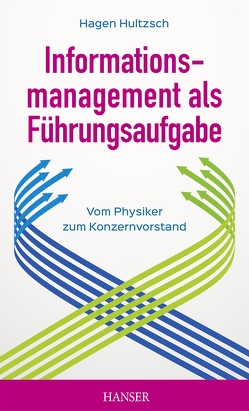 Informationsmanagement als Führungsaufgabe – vom Physiker zum Konzernvorstand von Hultzsch,  Hagen