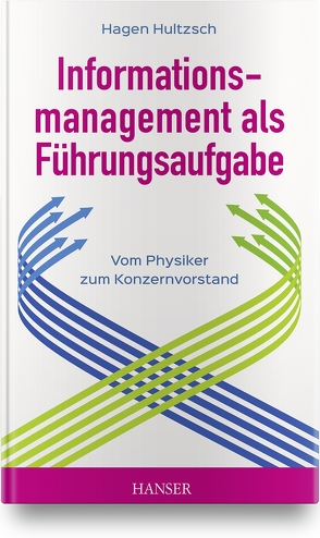 Informationsmanagement als Führungsaufgabe – vom Physiker zum Konzernvorstand von Hultzsch,  Hagen