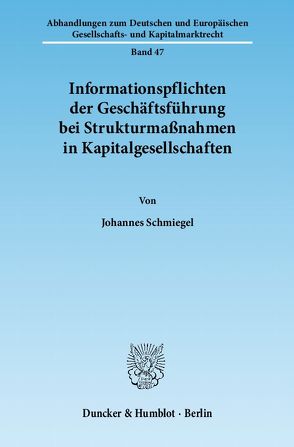 Informationspflichten der Geschäftsführung bei Strukturmaßnahmen in Kapitalgesellschaften. von Schmiegel,  Johannes