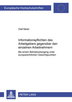 Informationspflichten des Arbeitgebers gegenüber den einzelnen Arbeitnehmern bei einem Betriebsübergang unter europarechtlichen Gesichtspunkten von Meier,  Olaf